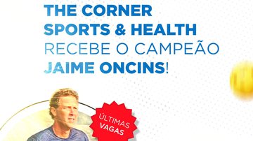 The Corner Sports & Health recebe Jaime Oncins - Divulgação