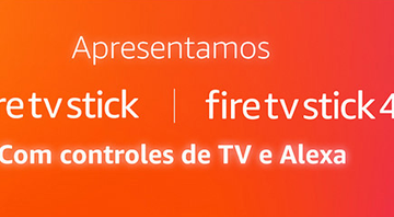 Fire TV Stick: conheça as novas versões do aparelho em pré-venda na Amazon do Brasil - Reprodução/Amazon