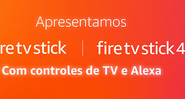 Fire TV Stick: conheça as novas versões do aparelho em pré-venda na Amazon do Brasil - Reprodução/Amazon