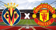 Manchester United e Villarreal se enfrentam nesta quarta-feira, 26, pela Europa League - GettyImages/Divulgação