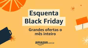 Aproveite as ofertas antecipadas no Esquenta Black Friday - Reprodução/Amazon