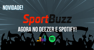 SportBuzz agora está no Spotify e Deezer! - Divulgação